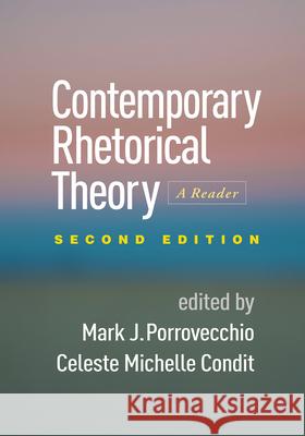 Contemporary Rhetorical Theory: A Reader Mark J. Porrovecchio Celeste Michelle Condit 9781462526581 Guilford Publications