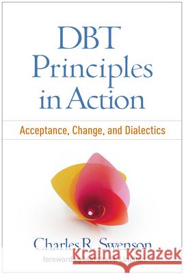 Dbt Principles in Action: Acceptance, Change, and Dialectics Swenson, Charles R. 9781462526727 Guilford Publications