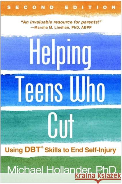 Helping Teens Who Cut: Using Dbt Skills to End Self-Injury Hollander, Michael 9781462527106 Guilford Publications