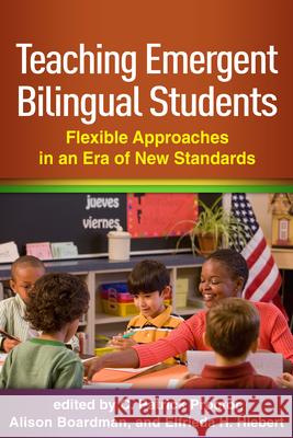 Teaching Emergent Bilingual Students: Flexible Approaches in an Era of New Standards C. Patrick Proctor Alison Boardman Elfrieda H. Hiebert 9781462527182 Guilford Publications