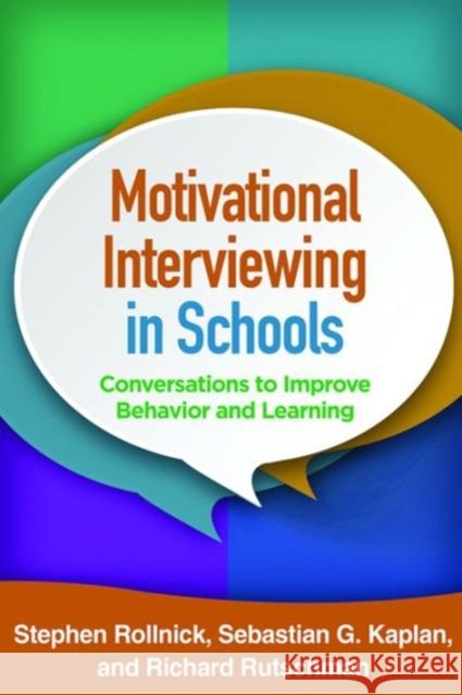 Motivational Interviewing in Schools: Conversations to Improve Behavior and Learning Stephen Rollnick Richard Rutschman Sebastian G. Kaplan 9781462527274