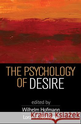 The Psychology of Desire Wilhelm Hofmann Loran F. Nordgren 9781462527687