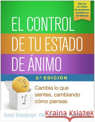 El Control de Tu Estado de Ánimo: Cambia Lo Que Sientes, Cambiando Cómo Piensas Greenberger, Dennis 9781462527908