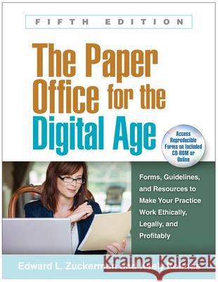 The Paper Office for the Digital Age: Forms, Guidelines, and Resources to Make Your Practice Work Ethically, Legally, and Profitably Zuckerman, Edward L. 9781462528004 Guilford Publications