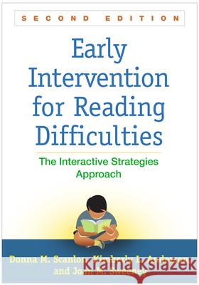 Early Intervention for Reading Difficulties: The Interactive Strategies Approach Donna M. Scanlon Kimberly L. Anderson Joan M. Sweeney 9781462528103 Guilford Publications