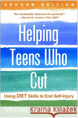 Helping Teens Who Cut: Using Dbt Skills to End Self-Injury Hollander, Michael 9781462528158 Guilford Publications