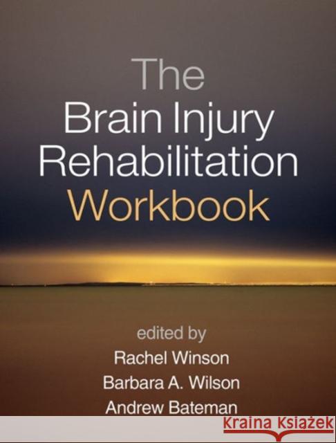The Brain Injury Rehabilitation Workbook Rachel Winson Barbara A. Wilson Andrew Bateman 9781462528509 Guilford Publications