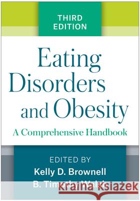 Eating Disorders and Obesity: A Comprehensive Handbook Brownell, Kelly D. 9781462529063