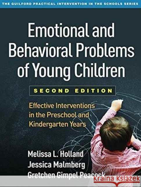 Emotional and Behavioral Problems of Young Children: Effective Interventions in the Preschool and Kindergarten Years Holland, Melissa L. 9781462529346 Guilford Publications