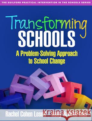 Transforming Schools: A Problem-Solving Approach to School Change Rachel Cohen Losoff Kelly Broxterman 9781462529575