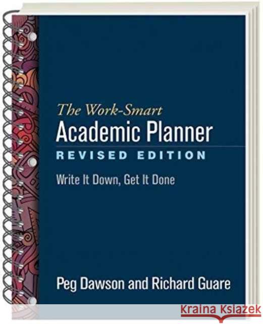The Work-Smart Academic Planner: Write It Down, Get It Done Peg Dawson Richard Guare 9781462530205 Guilford Publications