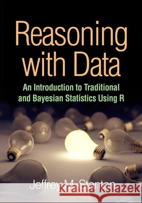 Reasoning with Data: An Introduction to Traditional and Bayesian Statistics Using R Jeffrey M. Stanton 9781462530274 Guilford Publications