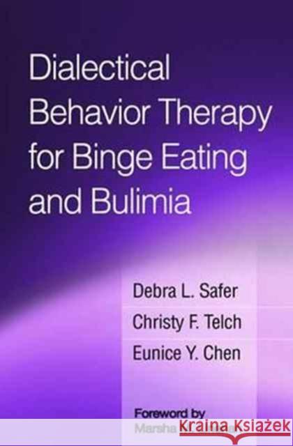 Dialectical Behavior Therapy for Binge Eating and Bulimia Debra L. Safer Christy F. Telch Eunice Y. Chen 9781462530373 Guilford Publications