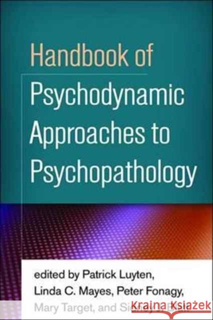 Handbook of Psychodynamic Approaches to Psychopathology Patrick Luyten Linda C. Mayes Peter Fonagy 9781462531424
