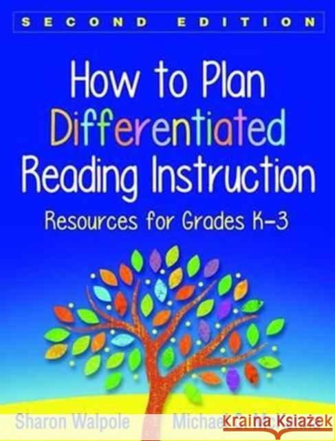How to Plan Differentiated Reading Instruction: Resources for Grades K-3 Sharon Walpole Michael C. McKenna 9781462531516 Guilford Publications