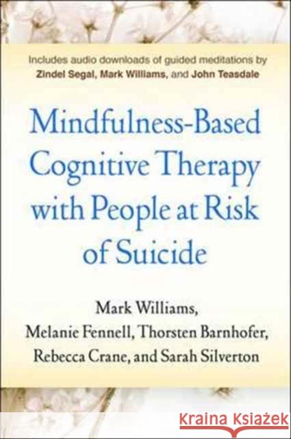 Mindfulness-Based Cognitive Therapy with People at Risk of Suicide J. Mark G. Williams Melanie Fennell Thorsten Barnhofer 9781462531684 Guilford Publications