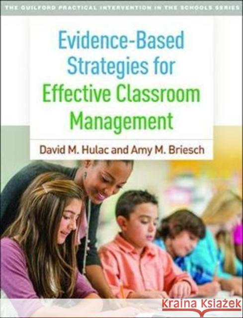 Evidence-Based Strategies for Effective Classroom Management David M. Hulac Amy M. Briesch 9781462531752