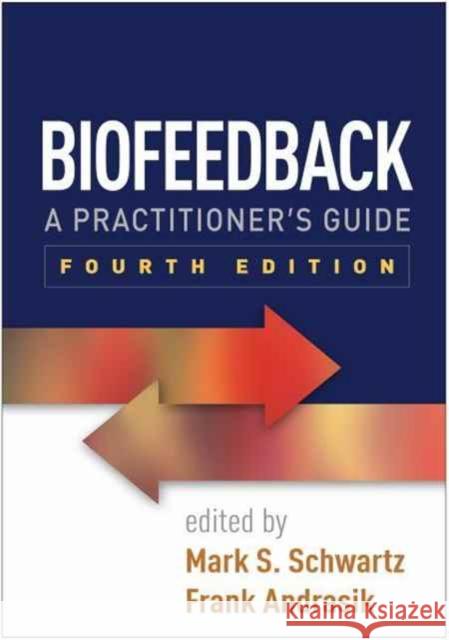 Biofeedback: A Practitioner's Guide Schwartz, Mark S. 9781462531943