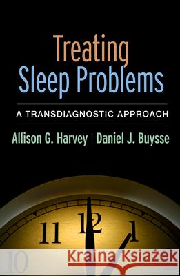 Treating Sleep Problems: A Transdiagnostic Approach Allison G. Harvey Daniel J. Buysse 9781462531967 Guilford Publications