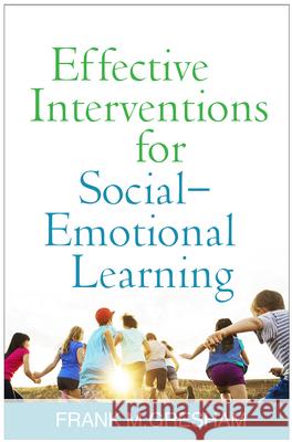 Effective Interventions for Social-Emotional Learning Frank M. Gresham 9781462531998 Guilford Publications