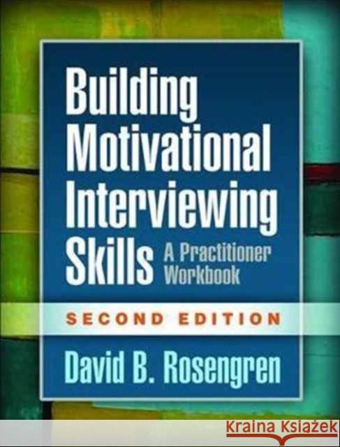 Building Motivational Interviewing Skills: A Practitioner Workbook Rosengren, David B. 9781462532063 Guilford Publications