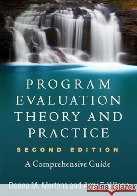 Program Evaluation Theory and Practice: A Comprehensive Guide Mertens, Donna M. 9781462532759 Guilford Publications