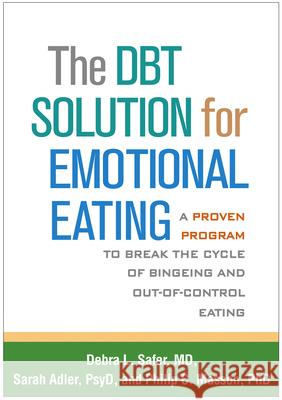 The Dbt Solution for Emotional Eating: A Proven Program to Break the Cycle of Bingeing and Out-Of-Control Eating Safer, Debra L. 9781462533022 Guilford Publications