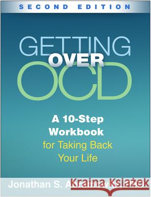 Getting Over Ocd, Second Edition: A 10-Step Workbook for Taking Back Your Life Jonathan S. Abramowitz 9781462533589