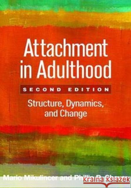 Attachment in Adulthood: Structure, Dynamics, and Change Mikulincer, Mario 9781462533817