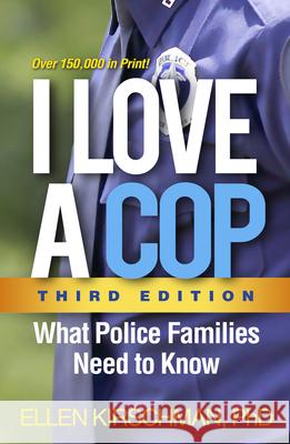 I Love a Cop: What Police Families Need to Know Kirschman, Ellen 9781462533855 Guilford Publications