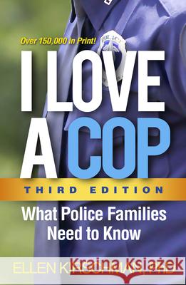 I Love a Cop: What Police Families Need to Know Kirschman, Ellen 9781462533855