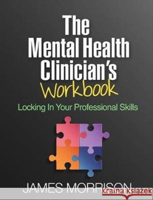The Mental Health Clinician's Workbook: Locking in Your Professional Skills James Morrison 9781462534845 Guilford Publications