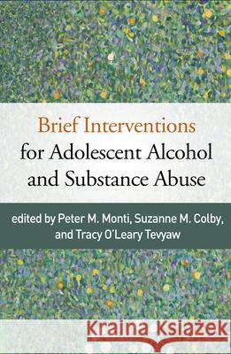 Brief Interventions for Adolescent Alcohol and Substance Abuse Peter M. Monti Suzanne M. Colby Tracy O. Tevyaw 9781462535002 Guilford Publications