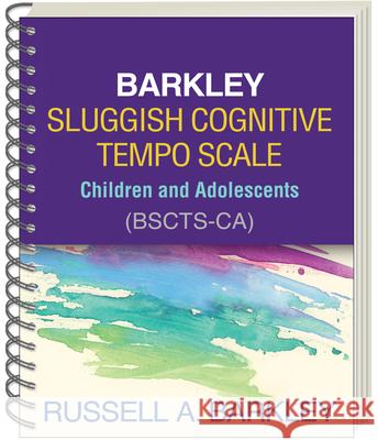 Barkley Sluggish Cognitive Tempo Scale--Children and Adolescents (Bscts-Ca) Russell A. Barkley 9781462535187 Guilford Publications