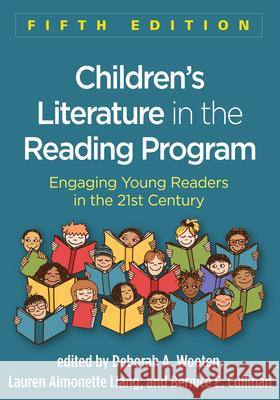 Children's Literature in the Reading Program: Engaging Young Readers in the 21st Century Wooten, Deborah A. 9781462535828 Guilford Publications