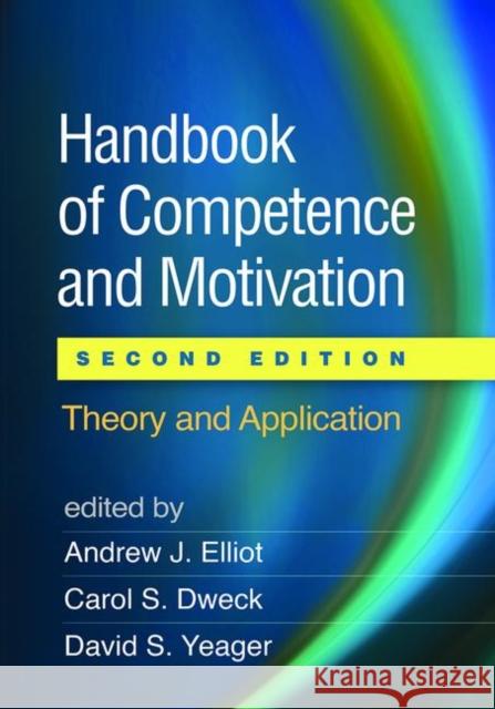 Handbook of Competence and Motivation: Theory and Application Elliot, Andrew J. 9781462536030 Guilford Publications