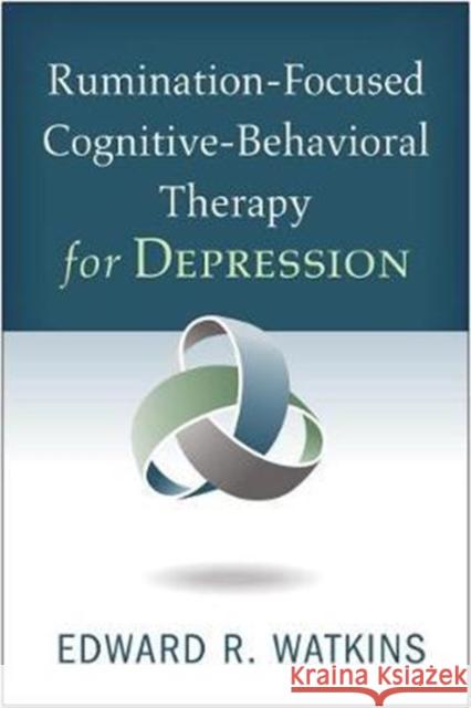 Rumination-Focused Cognitive-Behavioral Therapy for Depression Edward R. Watkins 9781462536047 Guilford Publications