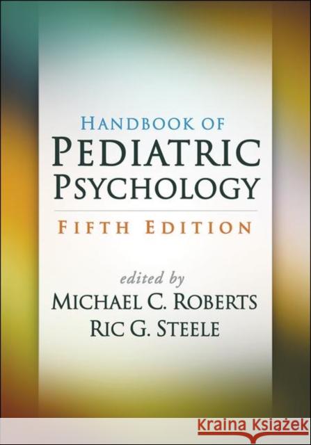 Handbook of Pediatric Psychology Roberts, Michael C. 9781462536085 Guilford Publications