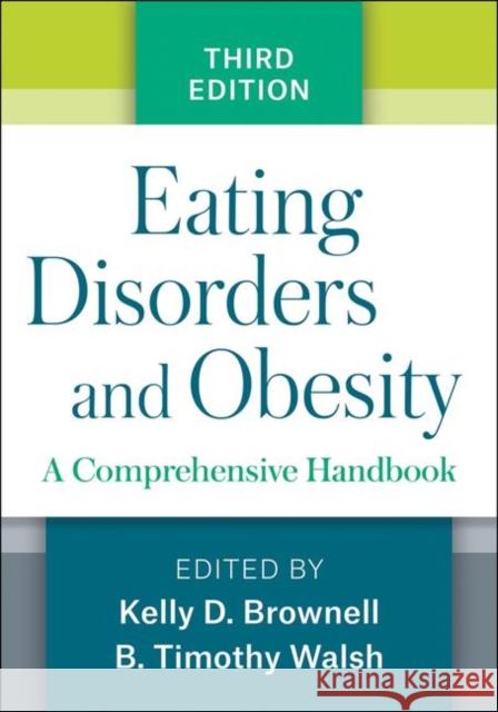 Eating Disorders and Obesity: A Comprehensive Handbook Brownell, Kelly D. 9781462536092