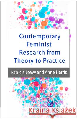 Contemporary Feminist Research from Theory to Practice Patricia Leavy Anne Harris 9781462536283 Guilford Publications