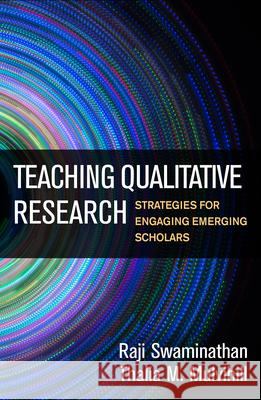 Teaching Qualitative Research: Strategies for Engaging Emerging Scholars Raji Swaminathan Thalia M. Mulvihill 9781462536702 Guilford Publications