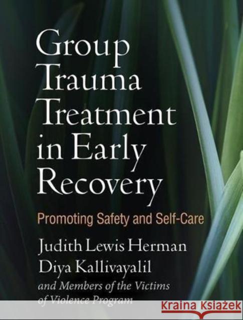 Group Trauma Treatment in Early Recovery: Promoting Safety and Self-Care Victims of Violence Program              Judith Lewis Herman 9781462537440