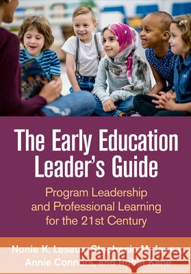 The Early Education Leader's Guide: Program Leadership and Professional Learning for the 21st Century Nonie K. Lesaux Stephanie M. Jones Annie Connors 9781462537525