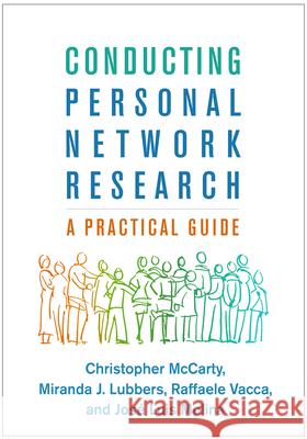 Conducting Personal Network Research: A Practical Guide Christopher McCarty Miranda J. Lubbers Raffaele Vacca 9781462538386 Guilford Publications