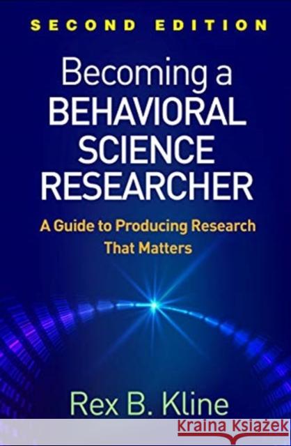 Becoming a Behavioral Science Researcher: A Guide to Producing Research That Matters Kline, Rex B. 9781462538799 Guilford Publications