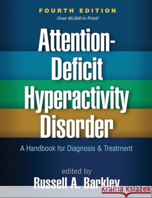 Attention-Deficit Hyperactivity Disorder: A Handbook for Diagnosis and Treatment Russell A. Barkley 9781462538874 Guilford Publications