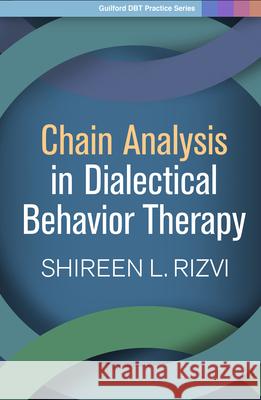Chain Analysis in Dialectical Behavior Therapy Shireen L. Rizvi 9781462538911 Guilford Publications