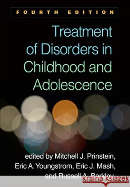 Treatment of Disorders in Childhood and Adolescence Prinstein, Mitchell J. 9781462538980