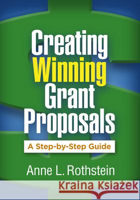 Creating Winning Grant Proposals: A Step-By-Step Guide Anne L. Rothstein 9781462539093 Guilford Publications