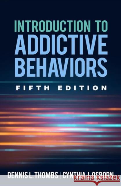 Introduction to Addictive Behaviors Thombs, Dennis L. 9781462539222 Guilford Publications